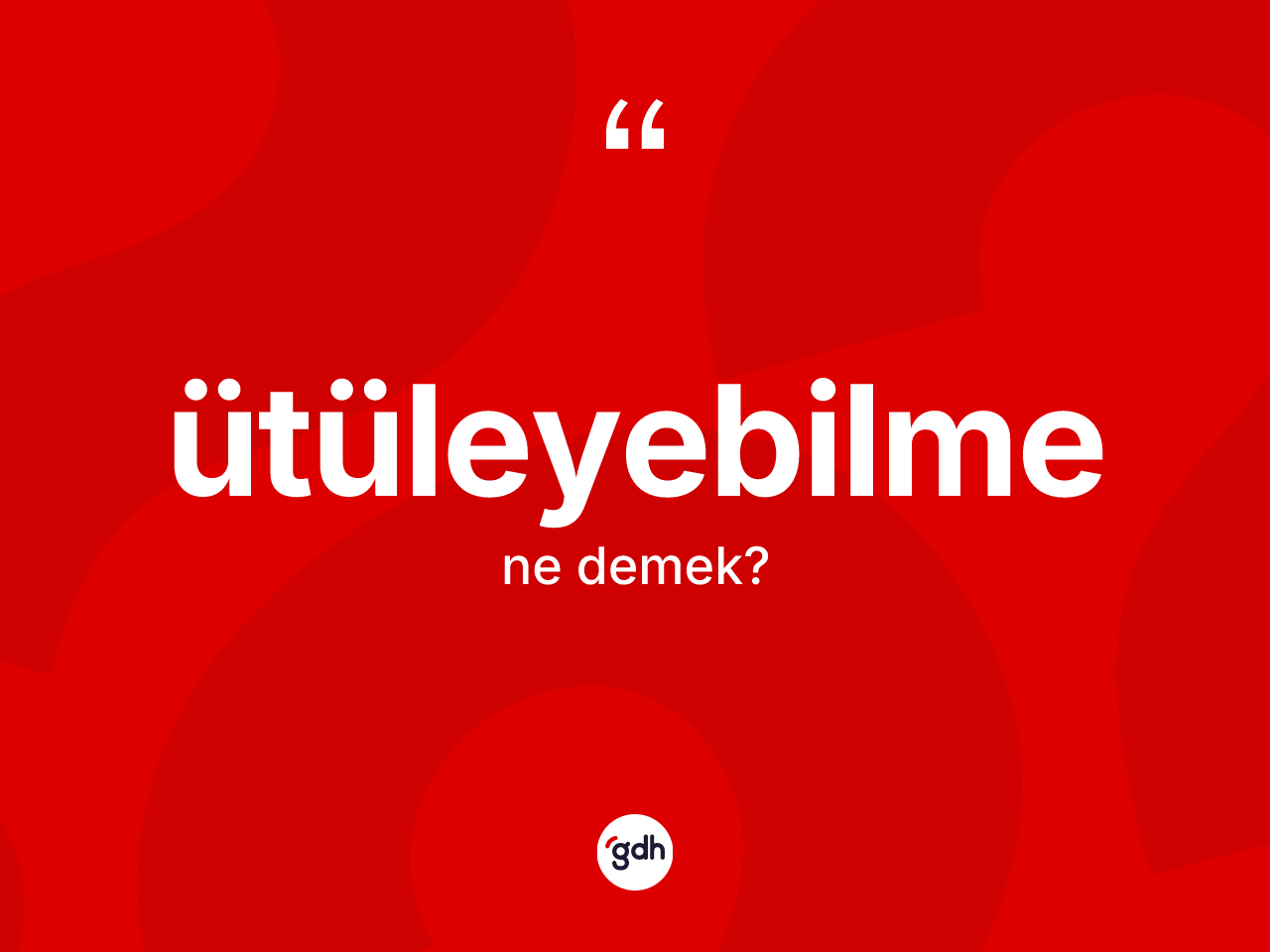 Ütüleyebilme kelimesi ne anlama gelir? Ütüleyebilmenin kısaca tanımı nedir?