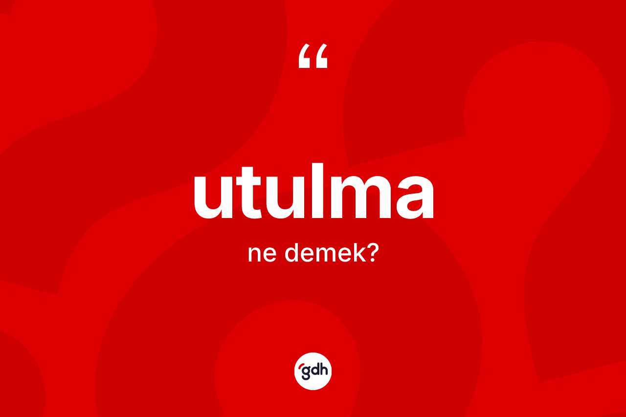 Utulma nedir? Utulmanın TDK'ya göre anlamı nedir?