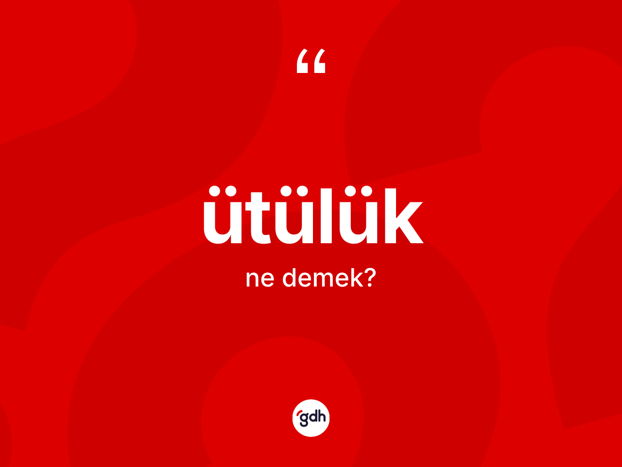 Ütülük kelimesi ne demek? Ütülüğün kısaca tanımı nedir?