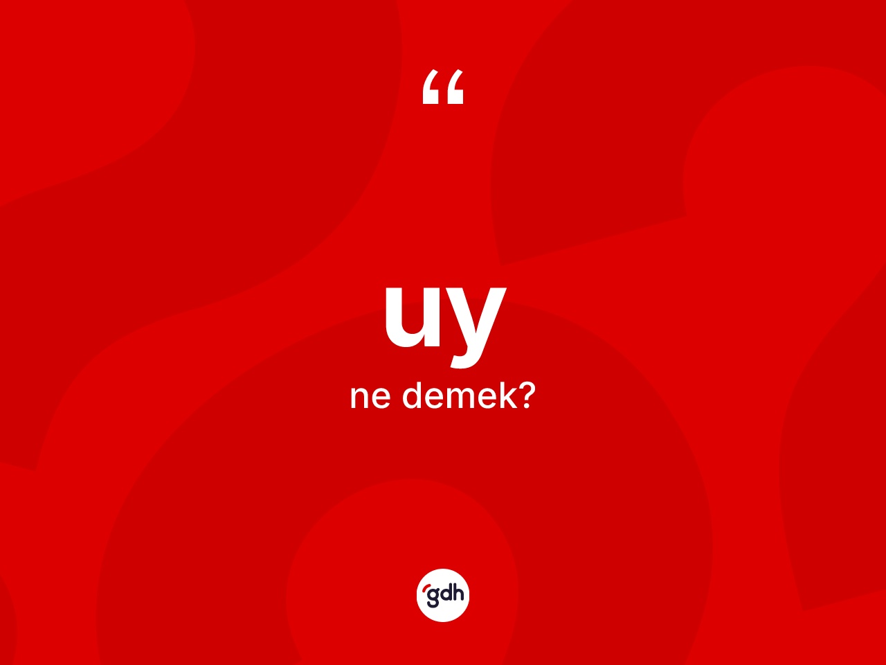 Uy kelimesinin anlamı nedir? Uyun halk arasındaki kullanımı nasıldır?
