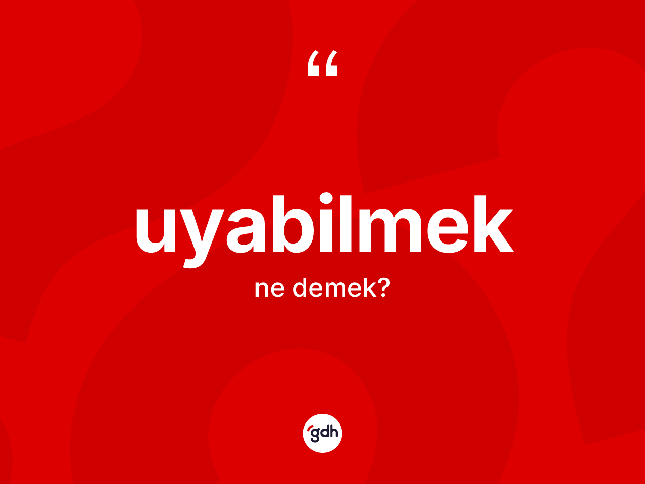 Uyabilmek ne anlama gelir? Uyabilmeğin halk arasındaki kullanımı nasıldır?