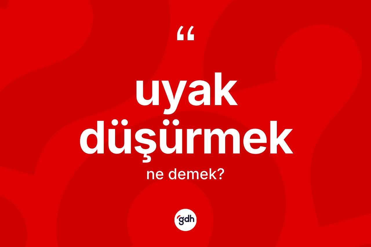 Uyak düşürmek sözü ne anlama gelir? Uyak düşürmek ifadesi nerede kullanılır?