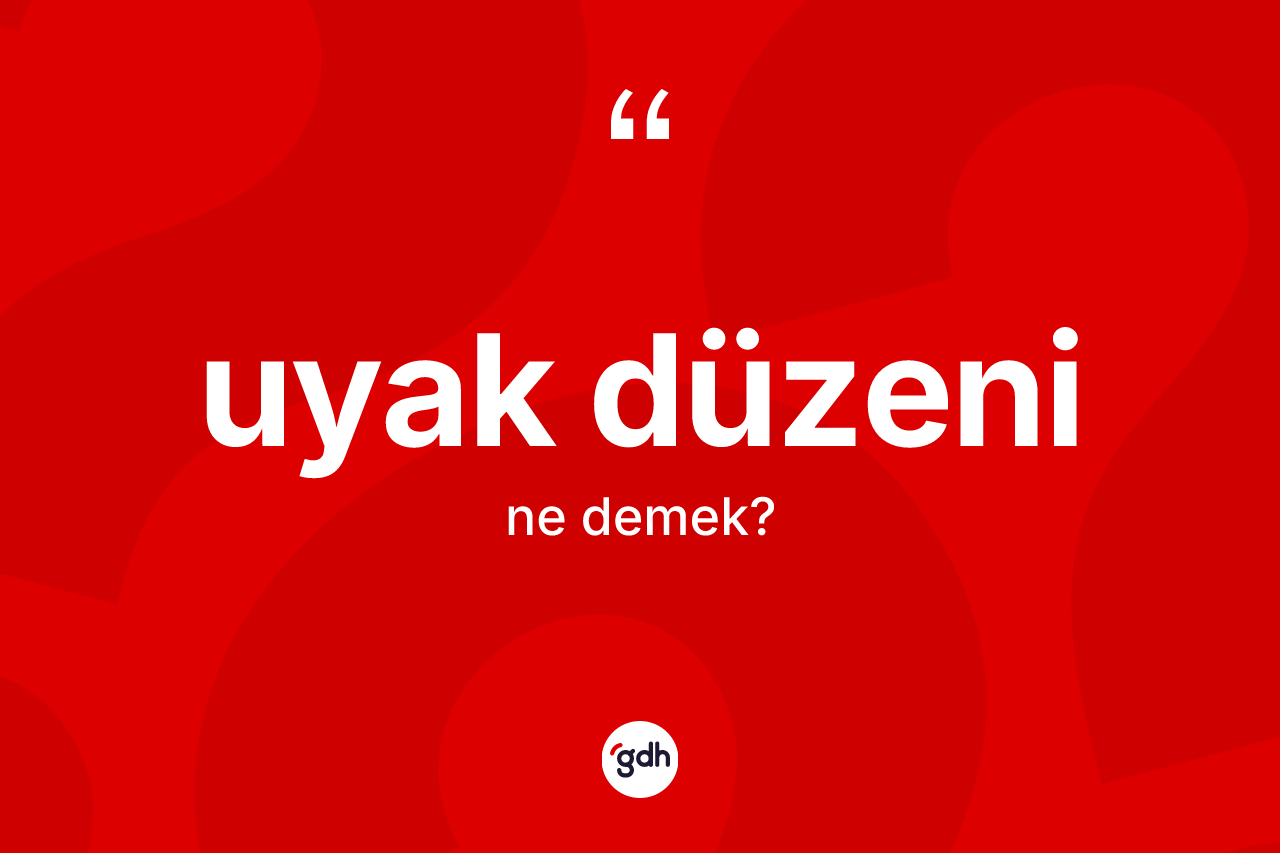 Uyak düzeni kelimesinin sözlükteki tanımı nedir? Uyak düzeninin halk arasındaki kullanımı nasıldır?