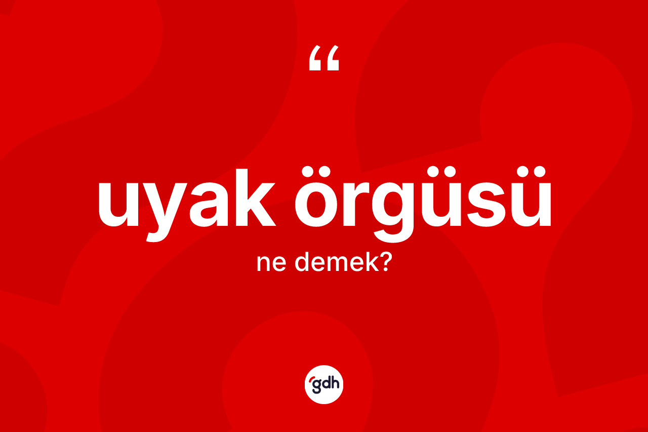 Uyak örgüsü kelimesi nedir? Uyak örgüsünün TDK'ya göre anlamı nedir?