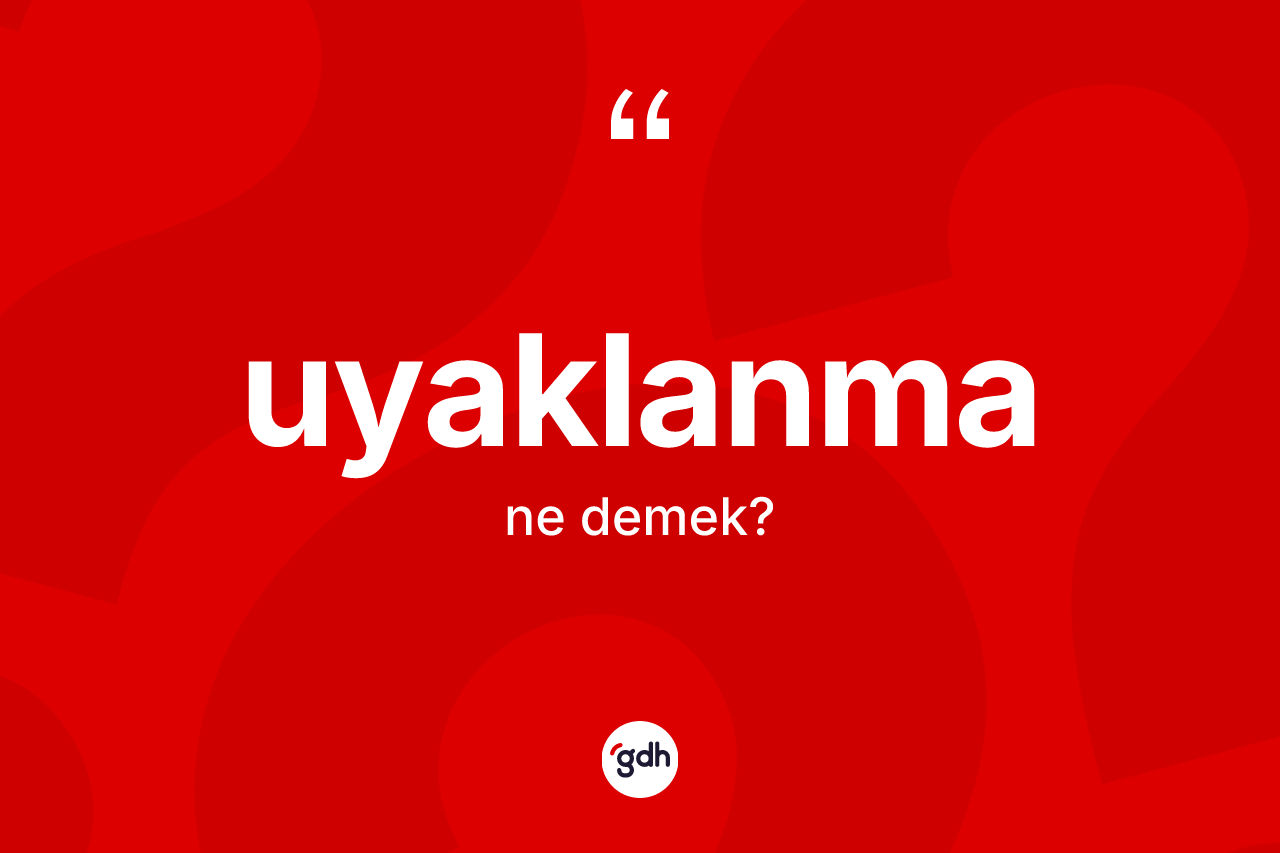 Uyaklanma ne demek? Uyaklanmanın sözlükteki anlamı nedir?