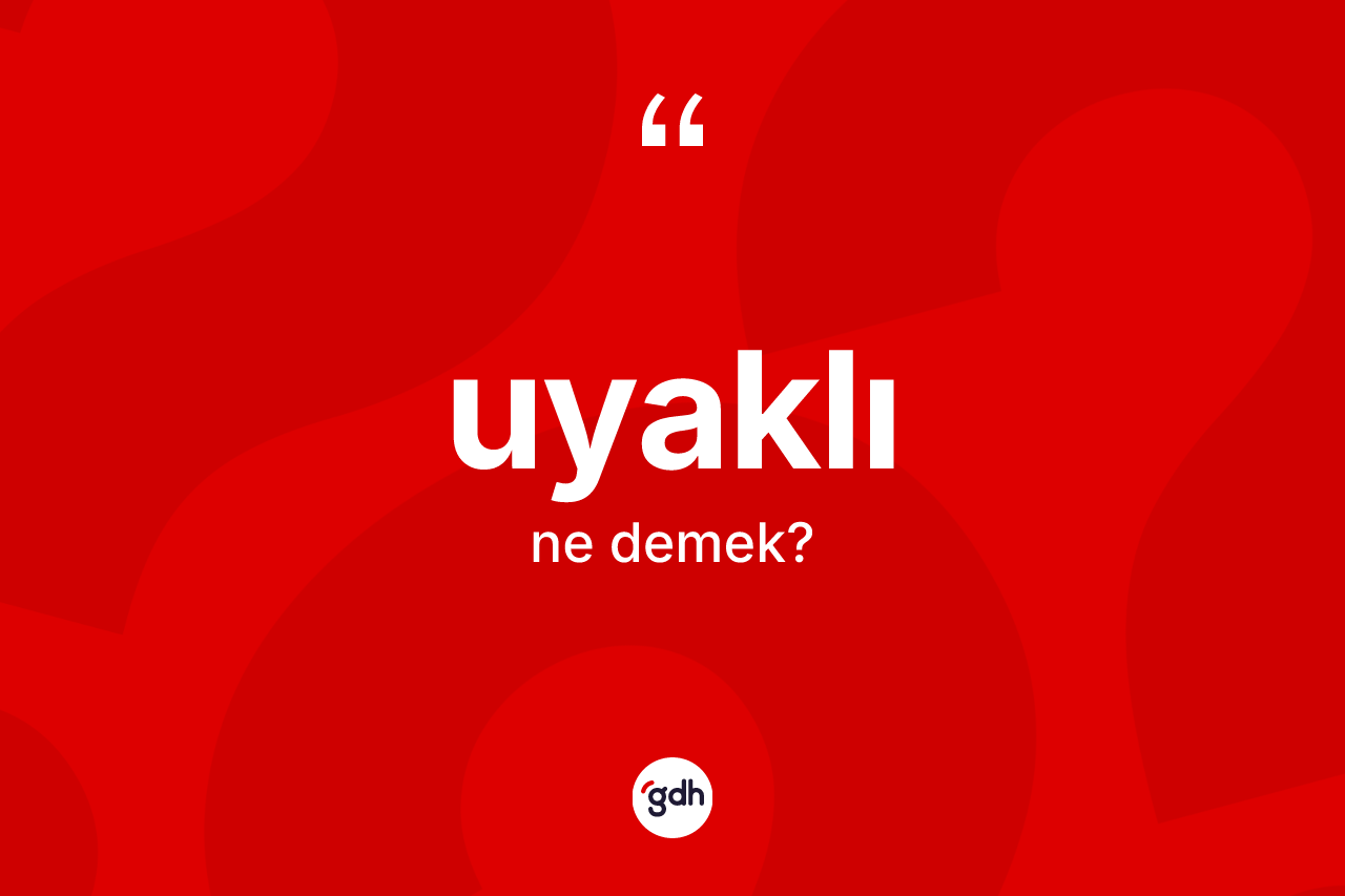 Uyaklı kelimesi ne demek? Uyaklının TDK'ya göre anlamı nedir?