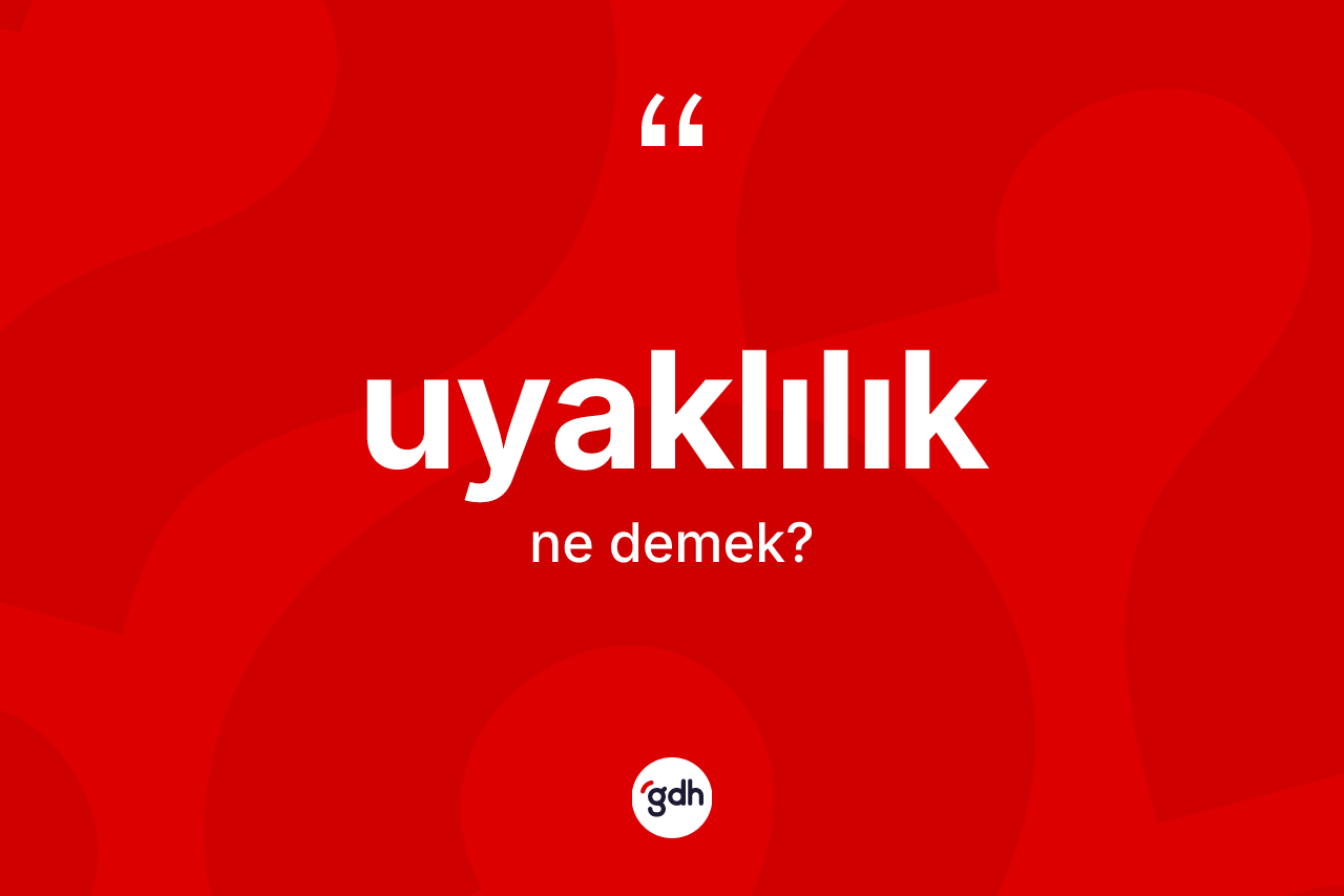 Uyaklılık kelimesinin anlamı nedir? Uyaklılığın halk arasındaki kullanımı nasıldır?