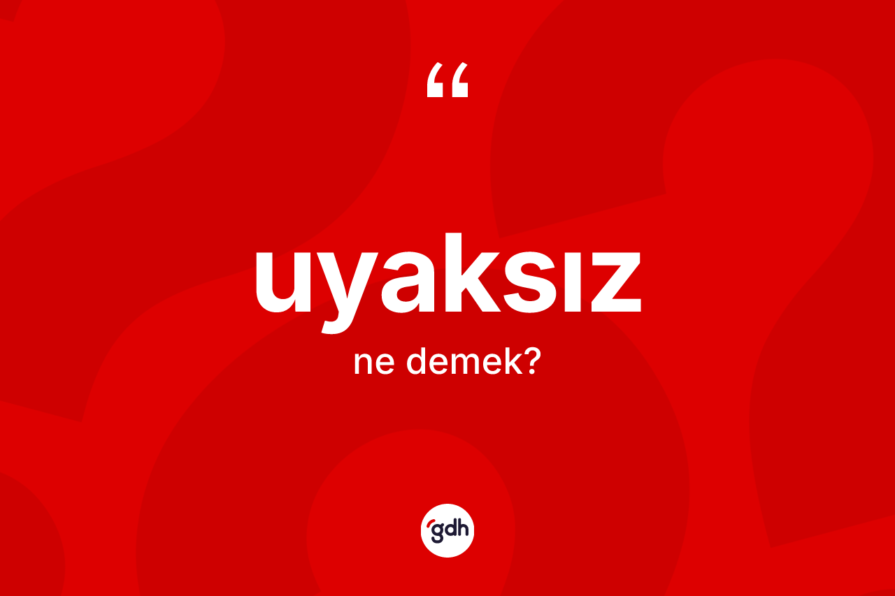 Uyaksız kelimesinin anlamı nedir? Uyaksız kelimesinin kaç farklı anlamı var?