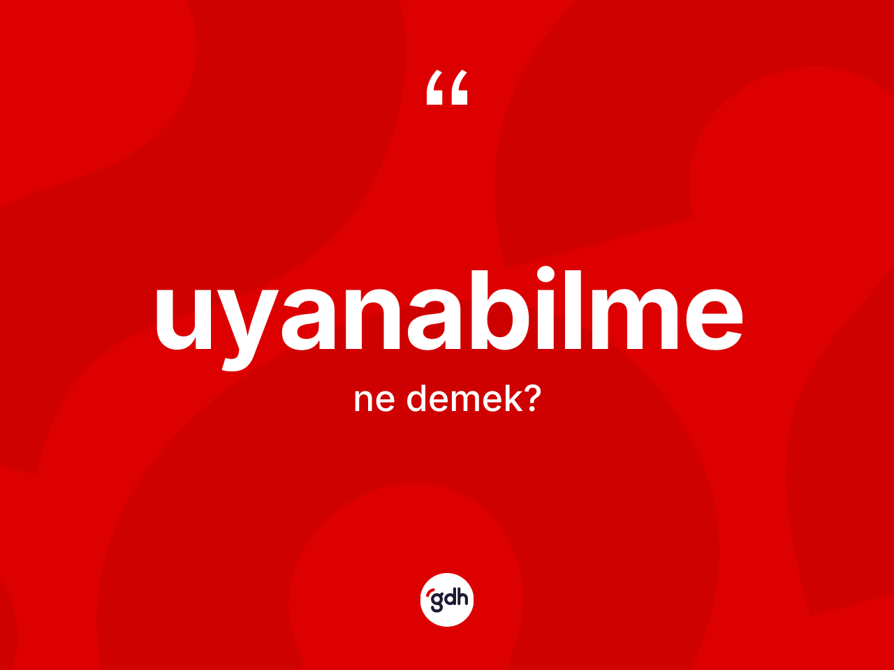 Uyanabilme kelimesinin tanımı nedir? Uyanabilmenin TDK'ya göre anlamı nedir?