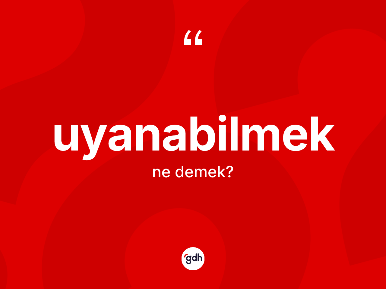 Uyanabilmek kelimesinin anlamı nedir? Uyanabilmeğin halk arasındaki kullanımı nasıldır?