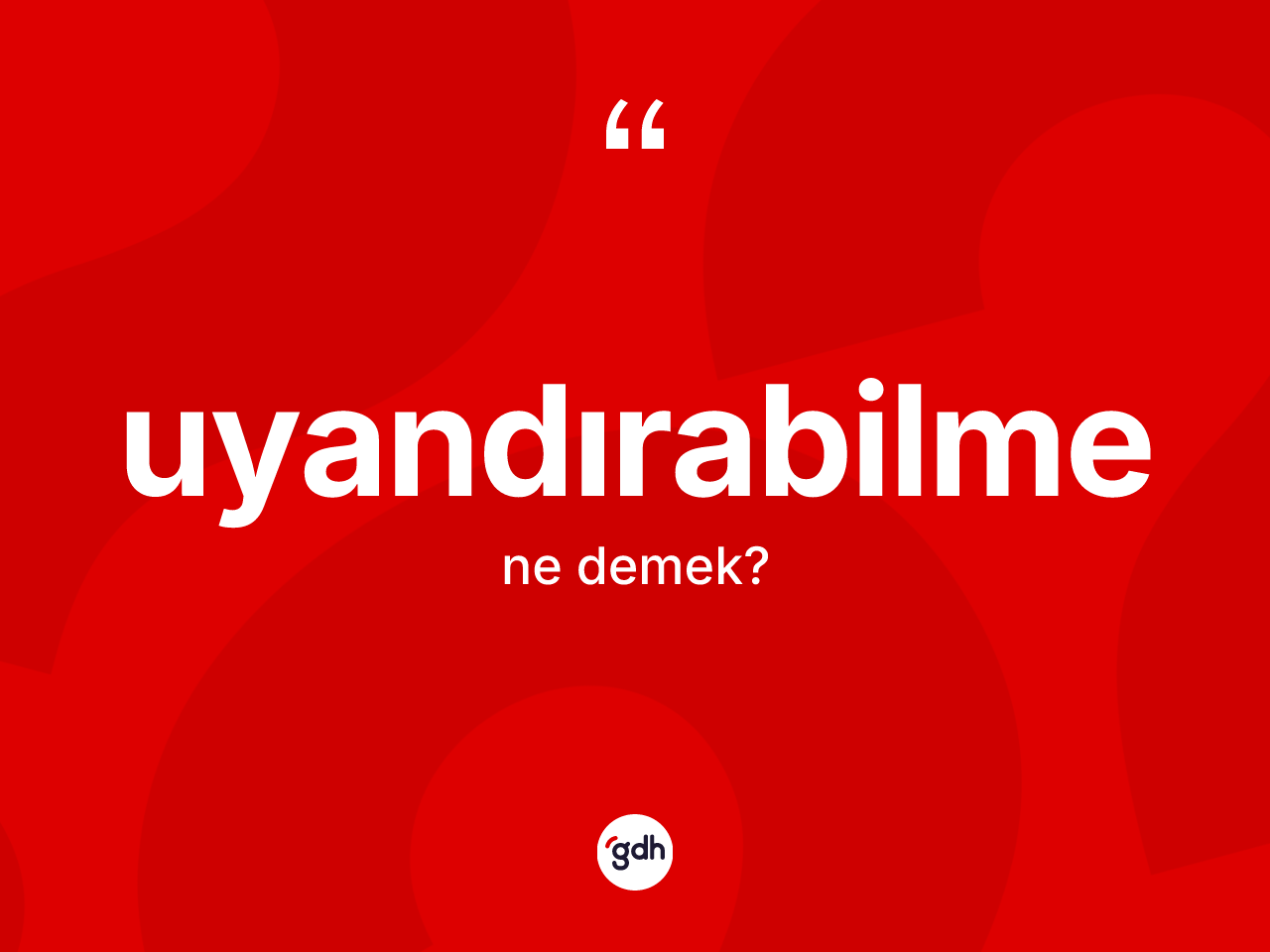 Uyandırabilme ne demek? Uyandırabilmenin halk arasındaki kullanımı nasıldır?