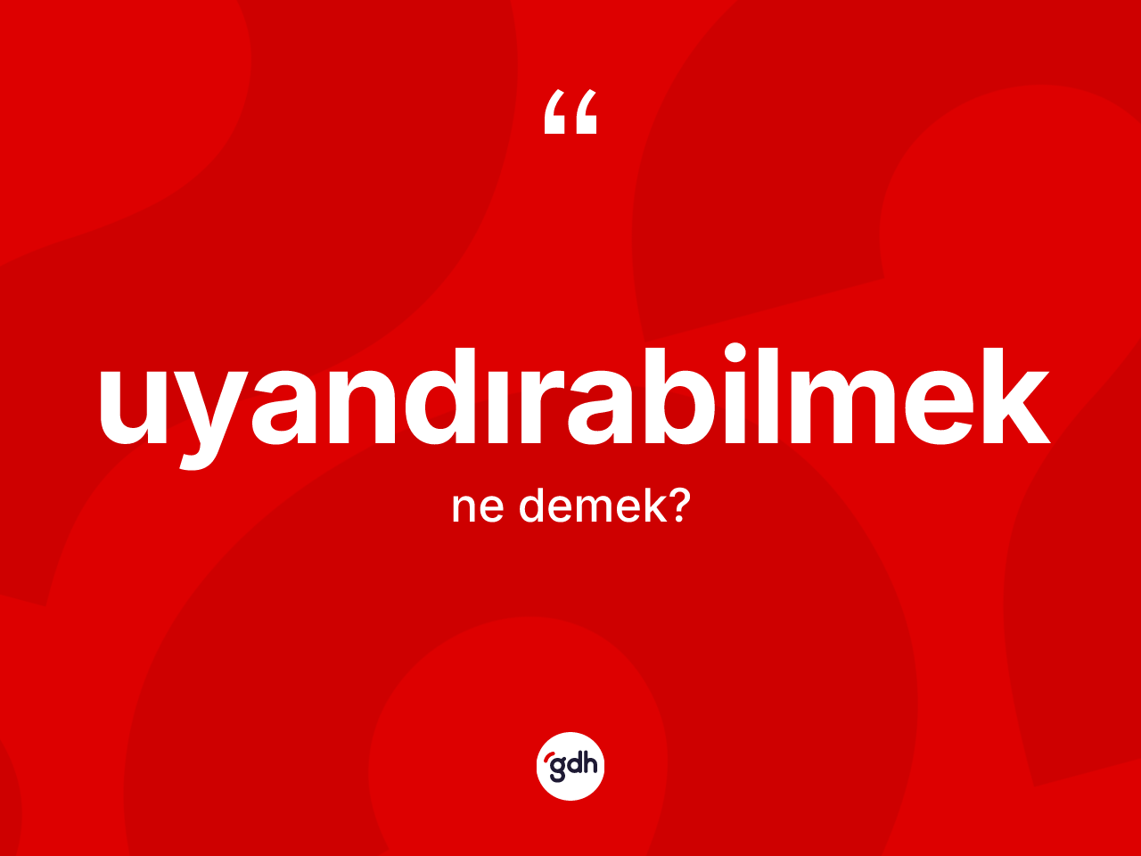Uyandırabilmek kelimesinin sözlükteki tanımı nedir? Uyandırabilmeğin TDK'ya göre anlamı nedir?