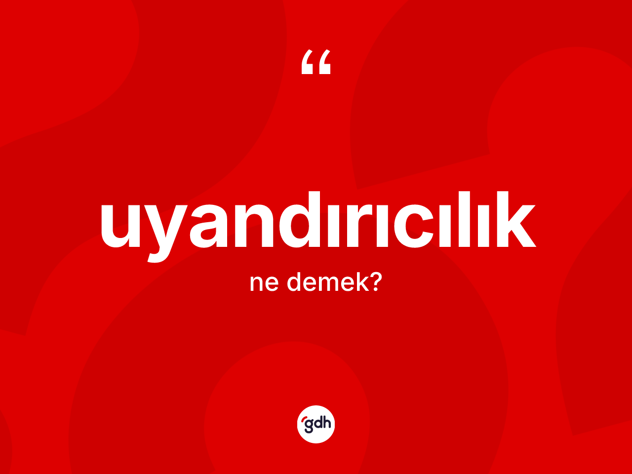 Uyandırıcılık kelimesi ne demek? Uyandırıcılığın kısaca tanımı nedir?