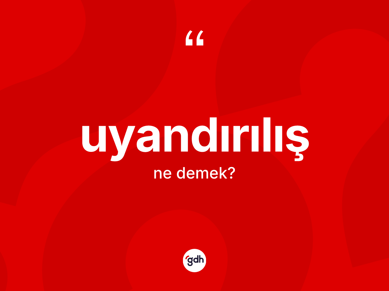 Uyandırılış kelimesinin sözlükteki tanımı nedir? Uyandırılışın TDK'ya göre anlamı nedir?