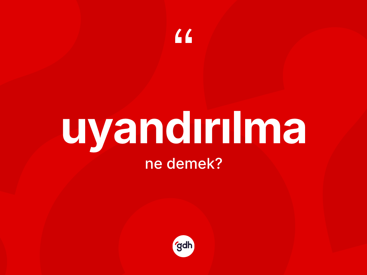 Uyandırılma kelimesi ne anlama gelir? Uyandırılmanın TDK'ya göre anlamı nedir?
