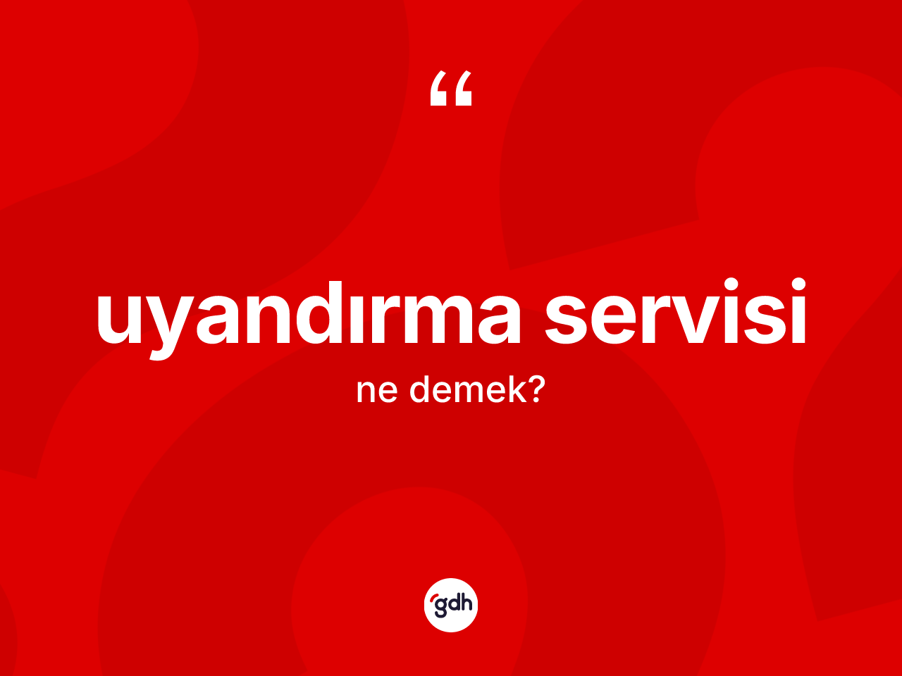 Uyandırma servisi kelimesinin anlamı nedir? Uyandırma servisinin sözlükteki anlamı nedir?