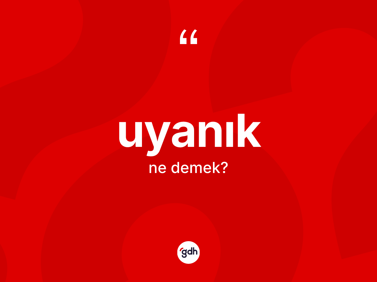 Uyanık kelimesi ne demek? Uyanığın TDK'ya göre anlamı nedir?