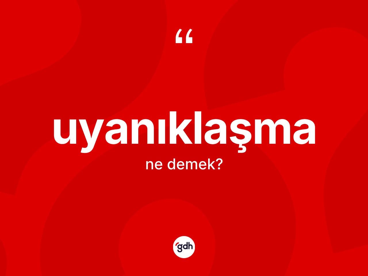 Uyanıklaşma kelimesinin tanımı nedir? Uyanıklaşma kelimesinin özellikleri nelerdir?
