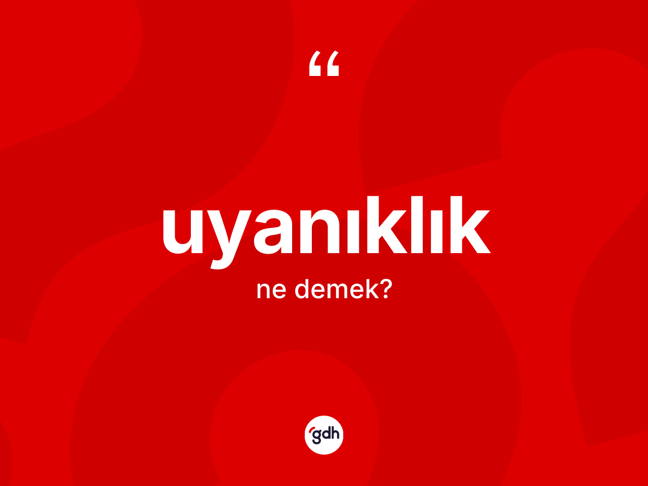 Uyanıklık kelimesi ne anlama gelir? Uyanıklığın kısaca tanımı nedir?