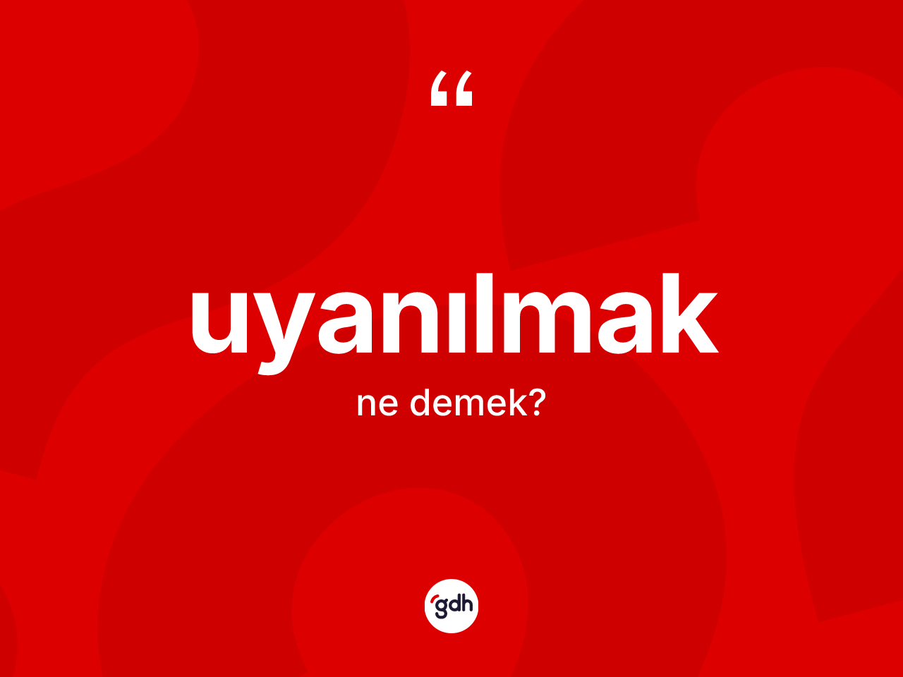 Uyanılmak kelimesinin tanımı nedir? Uyanılmak kelimesinin TDK anlamı nedir?