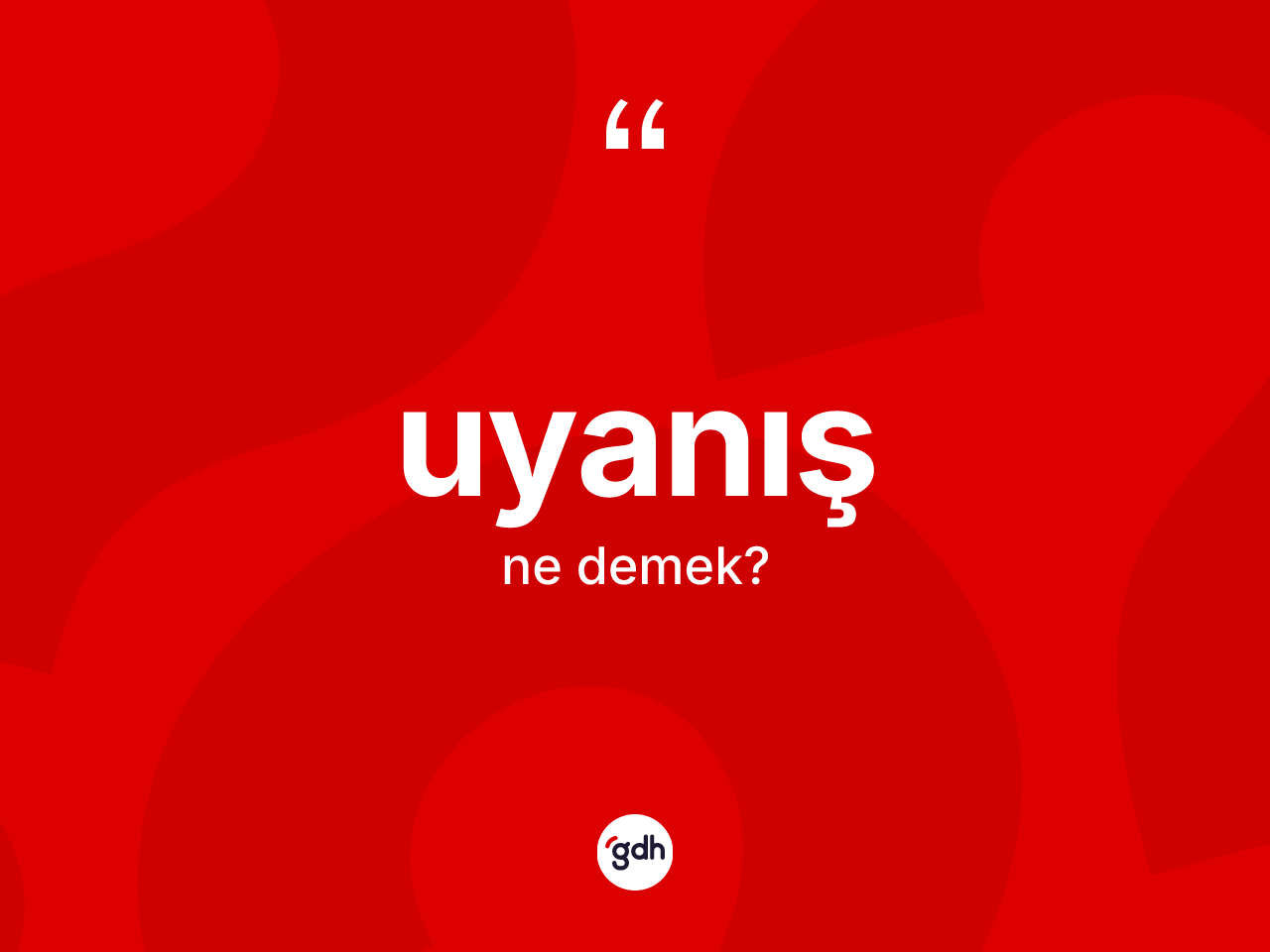 Uyanış kelimesi ne demek? Uyanışın sözlükteki anlamı nedir?