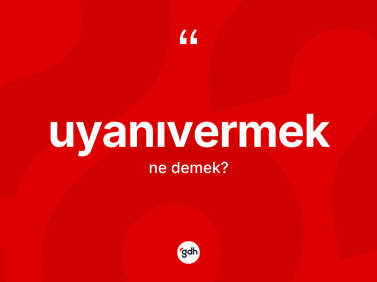 Uyanıvermek ne anlama gelir? Uyanıvermeğin TDK'ya göre anlamı nedir?