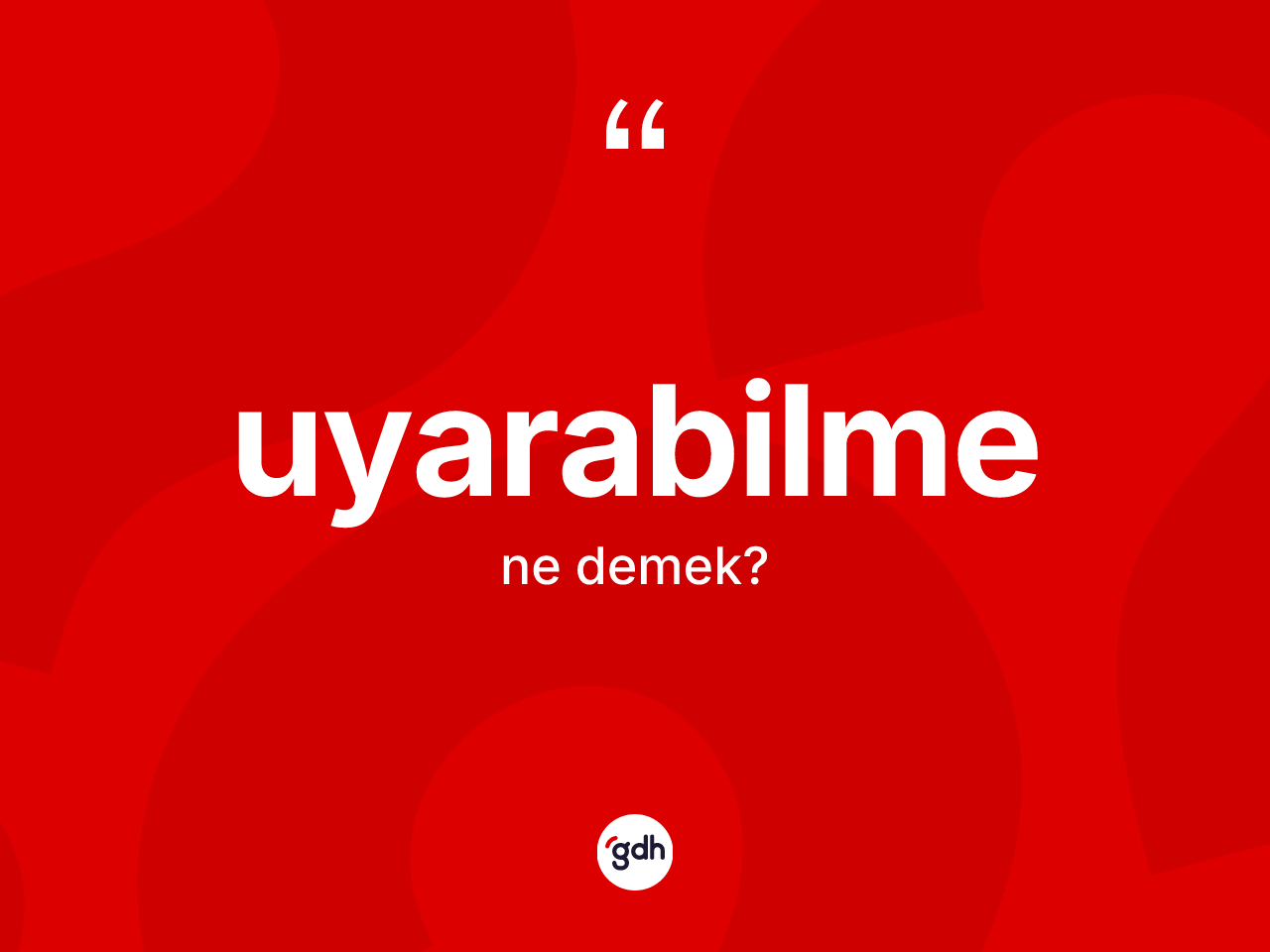 Uyarabilme kelimesinin tanımı nedir? Uyarabilme kelimesinin özellikleri nelerdir?