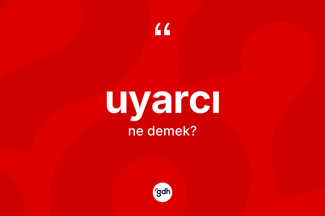 Uyarcı nedir? Uyarcı kelimesinin kaç farklı anlamı var?