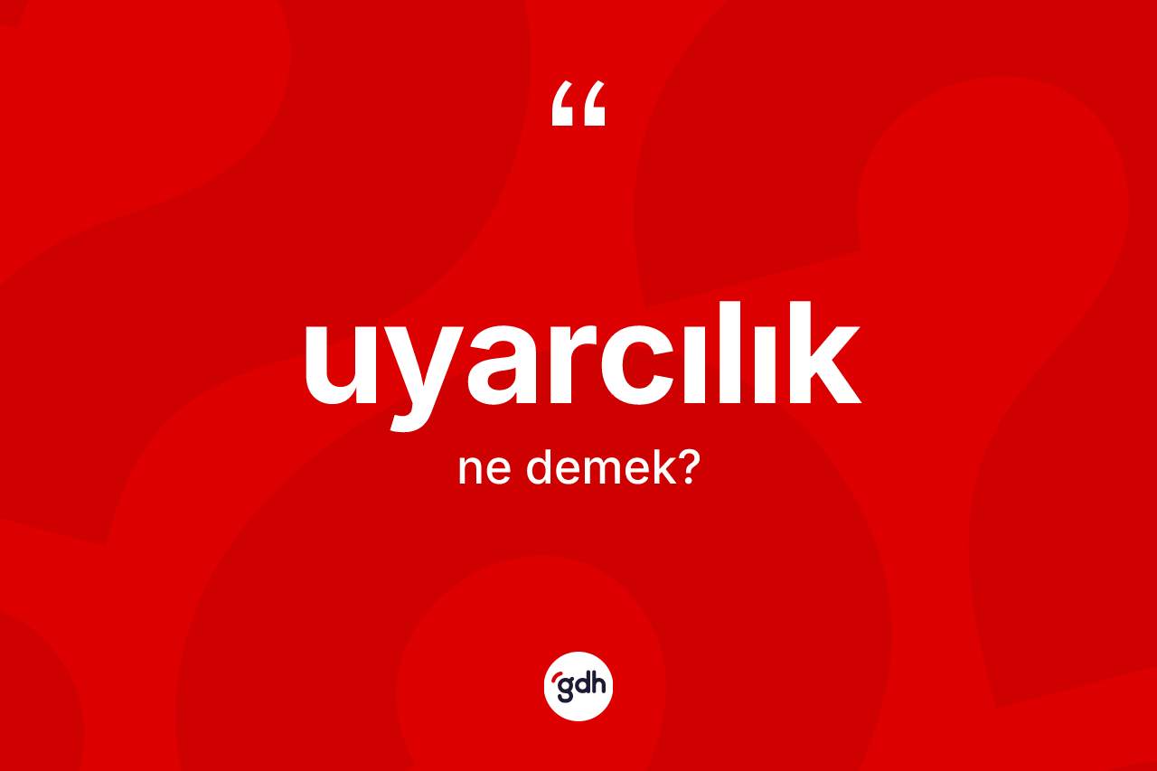 Uyarcılık kelimesinin tanımı nedir? Uyarcılık kelimesinin TDK anlamı nedir?