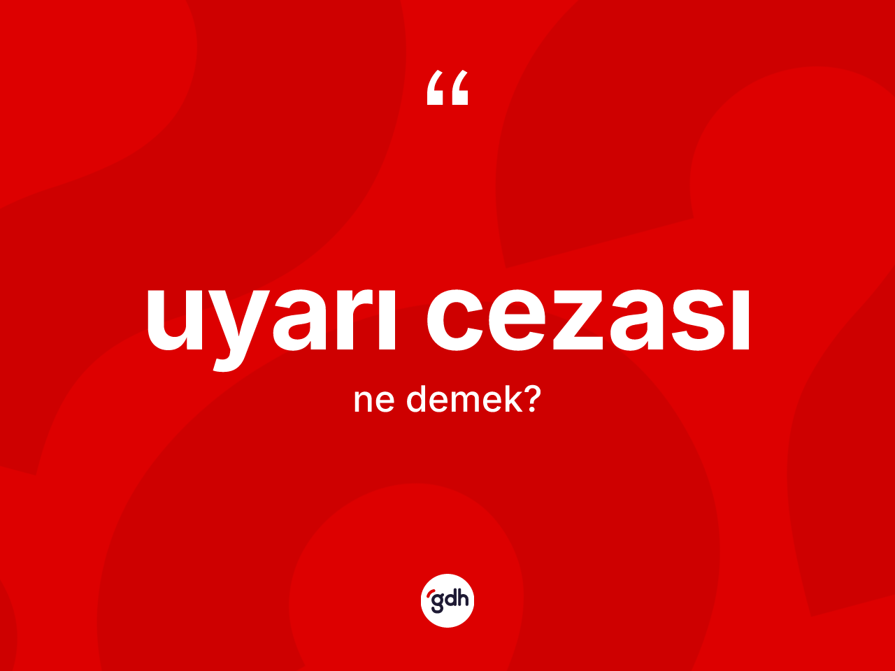 Uyarı cezası ne anlama gelir? Uyarı cezasının TDK'ya göre anlamı nedir?