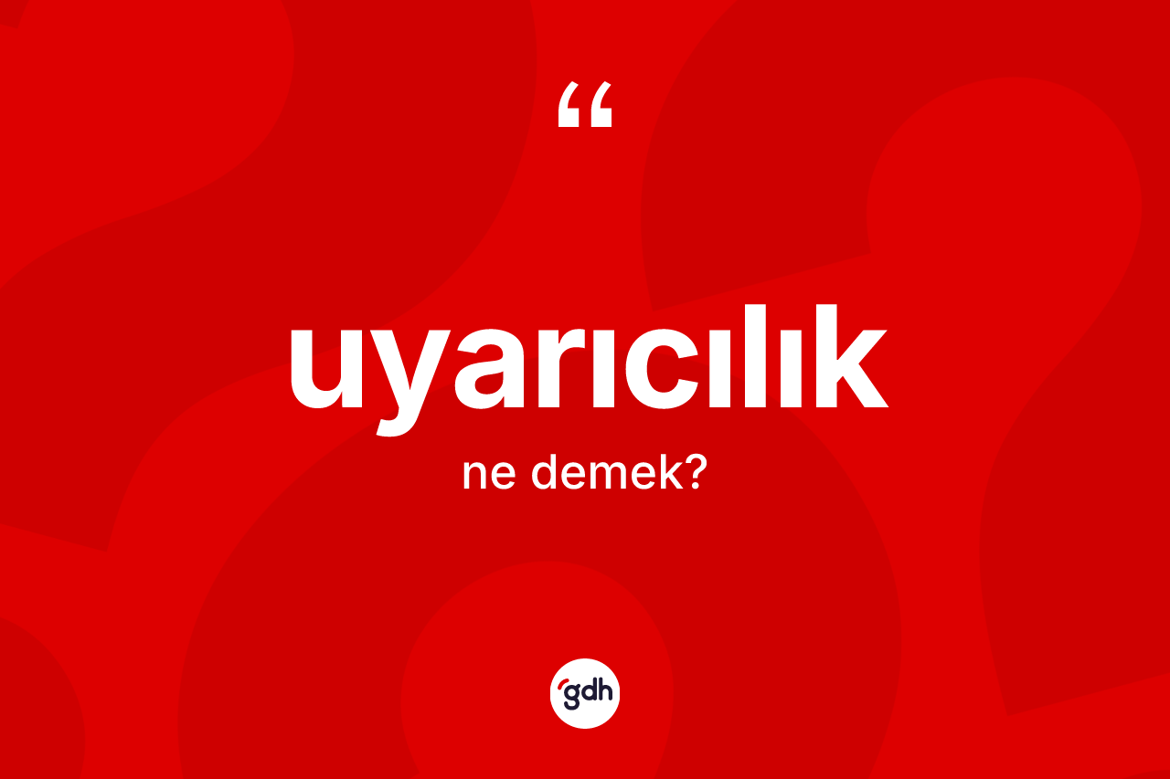 Uyarıcılık ne demek? Uyarıcılık kelimesinin özellikleri nelerdir?