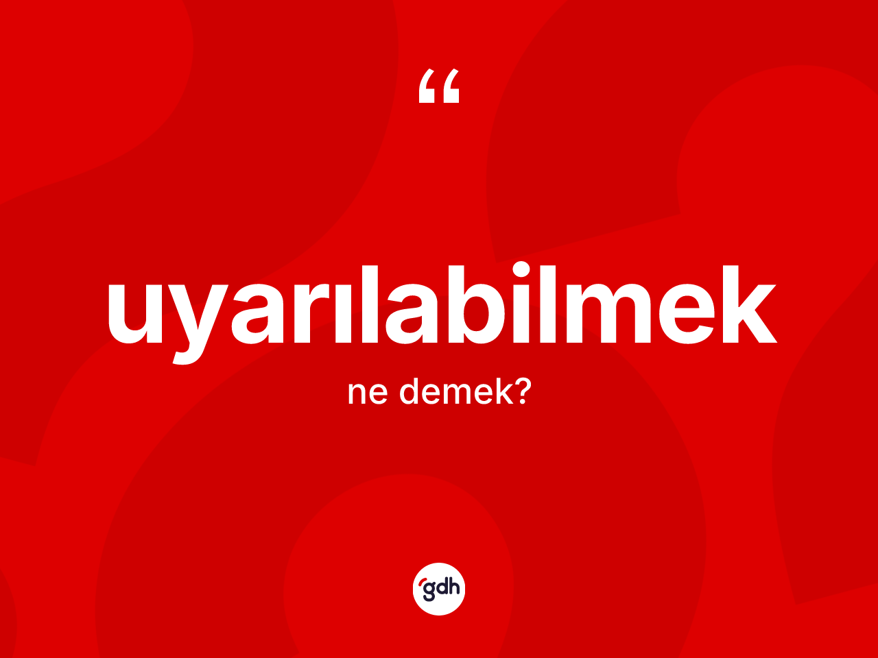 Uyarılabilmek kelimesinin sözlükteki tanımı nedir? Uyarılabilmeğin TDK'ya göre anlamı nedir?