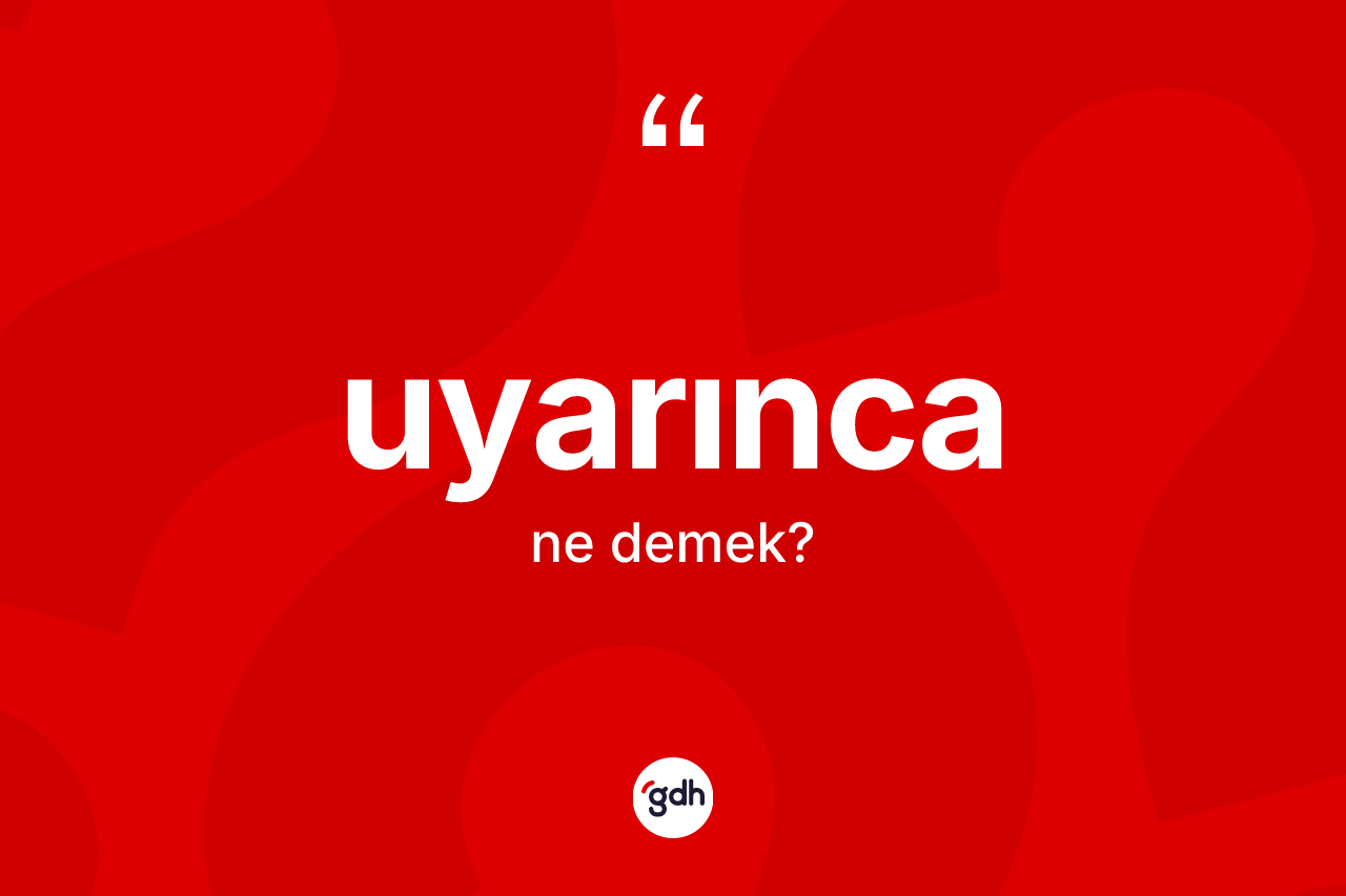 Uyarınca kelimesinin sözlükteki tanımı nedir? Uyarınca kelimesinin kaç farklı anlamı var?