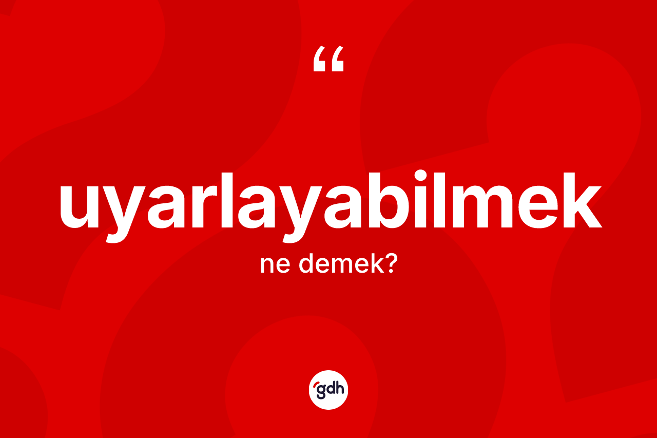 Uyarlayabilmek ne demek? Uyarlayabilmeğin TDK'ya göre anlamı nedir?