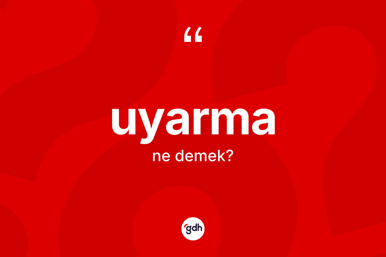 Uyarma kelimesi nedir? Uyarmanın TDK'ya göre anlamı nedir?