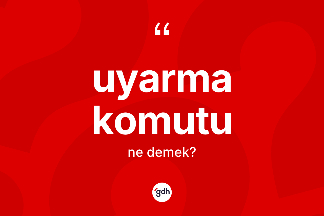Uyarma komutu kelimesi ne anlama gelir? Uyarma komutu kelimesinin TDK'ya göre açıklaması nedir?