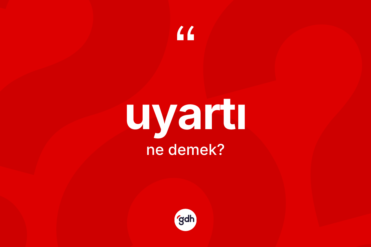 Uyartı kelimesi ne anlama gelir? Uyartı kelimesinin özellikleri nelerdir?