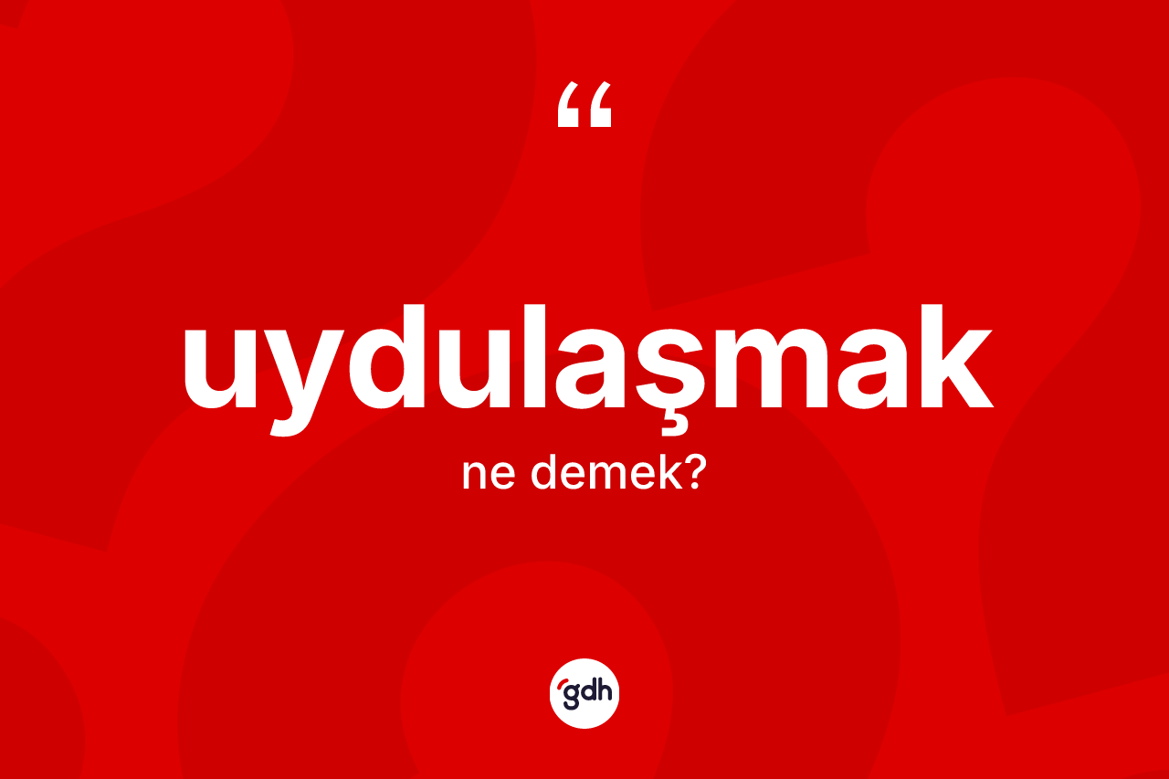 Uydulaşmak kelimesi ne demek? Uydulaşmağın TDK'ya göre anlamı nedir?
