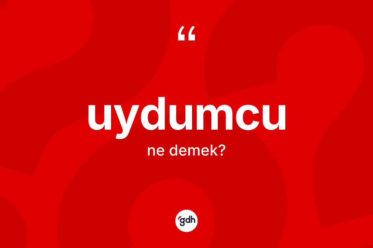 Uydumcu kelimesi ne anlama gelir? Uydumcu kelimesinin kaç farklı anlamı var?