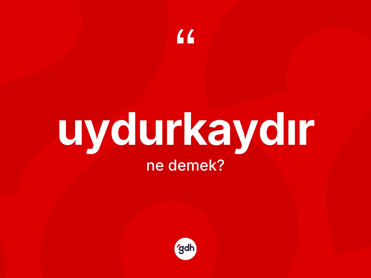 Uydurkaydır kelimesinin tanımı nedir? Uydurkaydırın TDK'ya göre anlamı nedir?