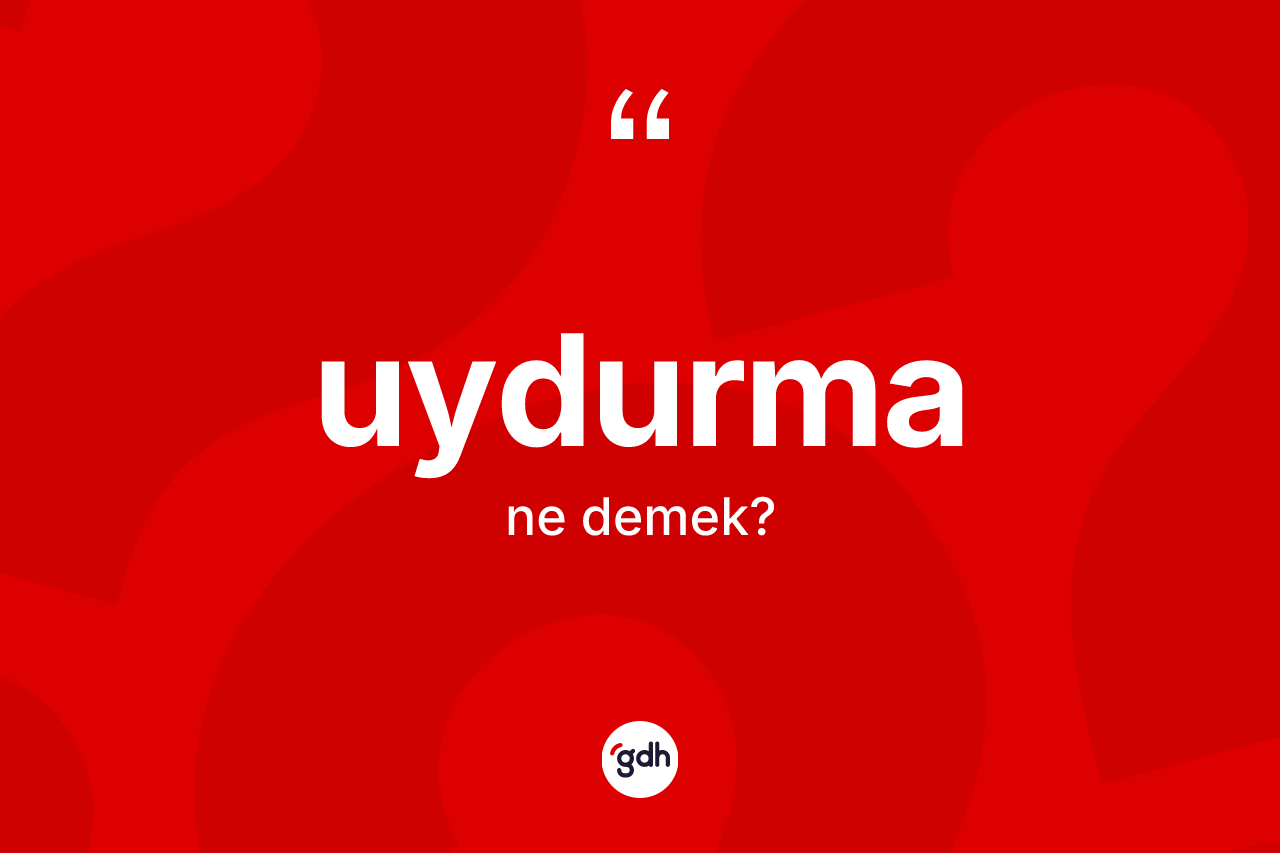 Uydurma kelimesi ne demek? Uydurma kelimesinin TDK'ya göre açıklaması nedir?