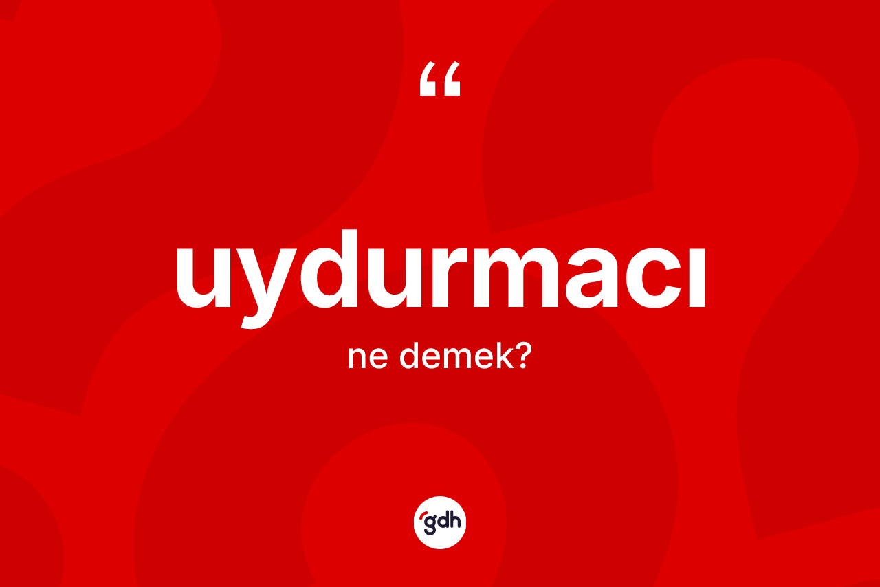 Uydurmacı kelimesi nedir? Uydurmacının TDK'ya göre anlamı nedir?