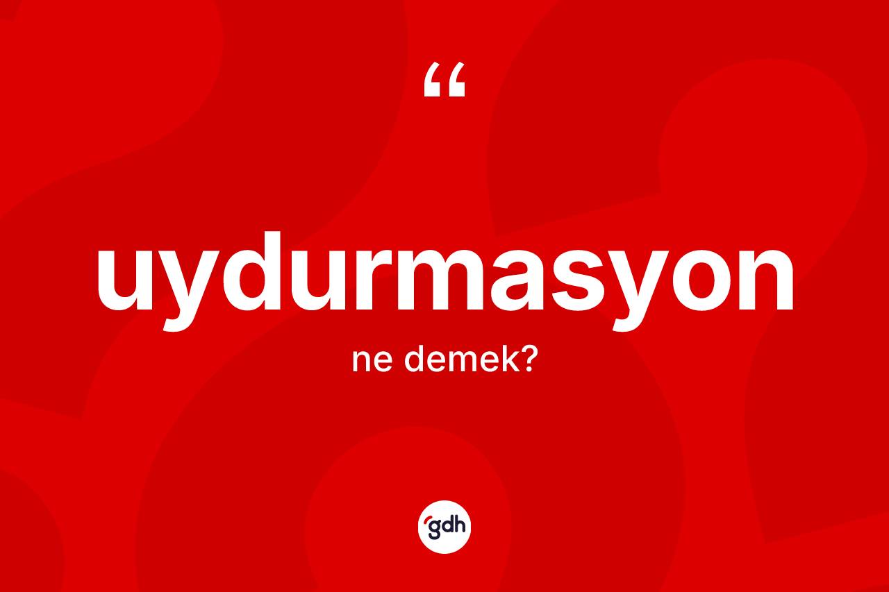 Uydurmasyon nedir? Uydurmasyonun halk arasındaki kullanımı nasıldır?