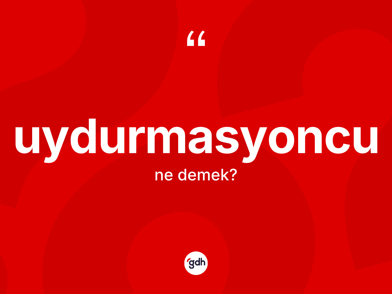 Uydurmasyoncu kelimesi ne demek? Uydurmasyoncunun TDK'ya göre anlamı nedir?
