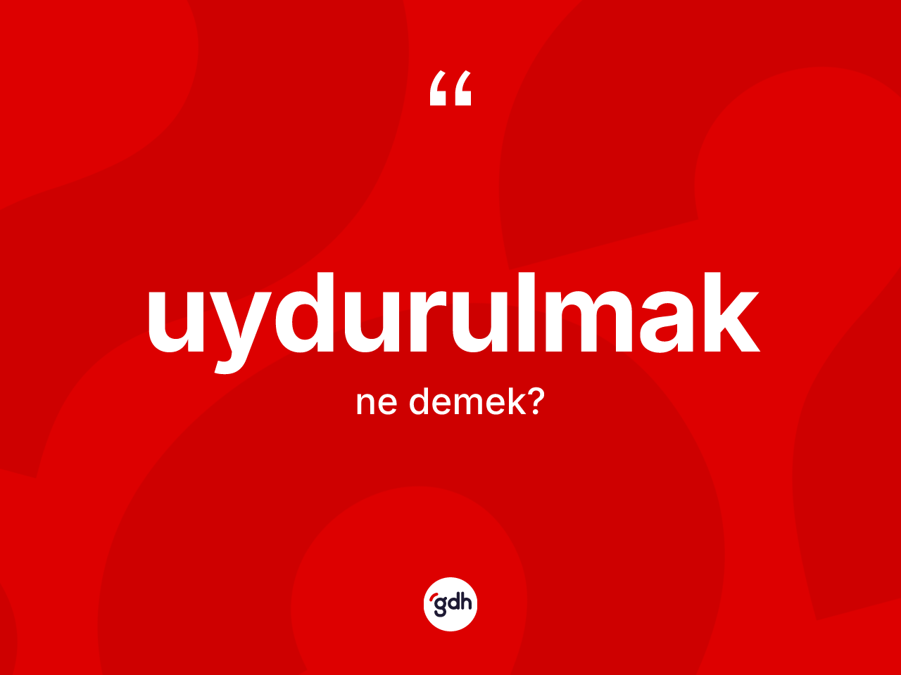 Uydurulmak kelimesi ne demek? Uydurulmak kelimesinin TDK'ya göre açıklaması nedir?