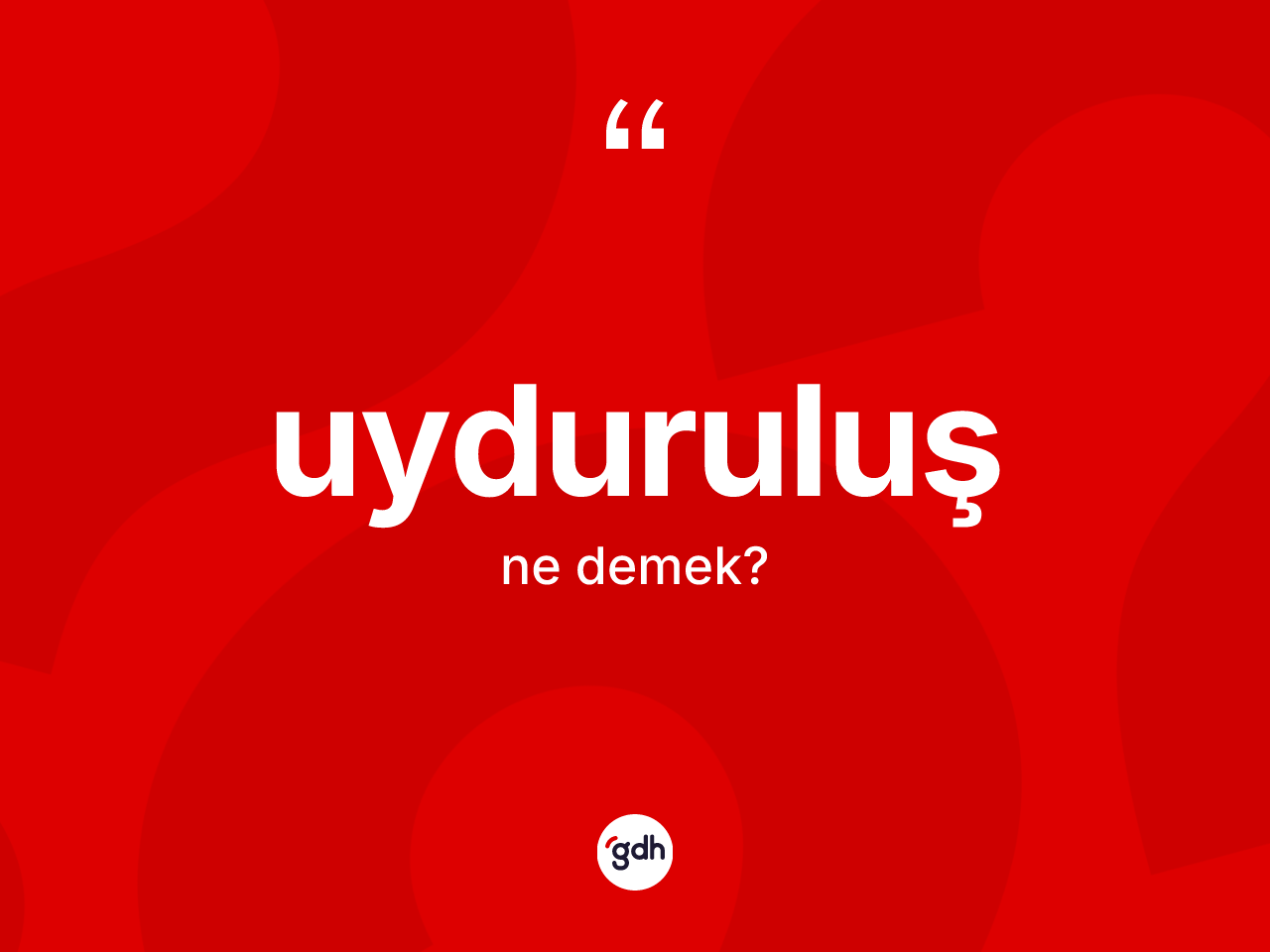 Uyduruluş kelimesi nedir? Uyduruluşun TDK'ya göre anlamı nedir?