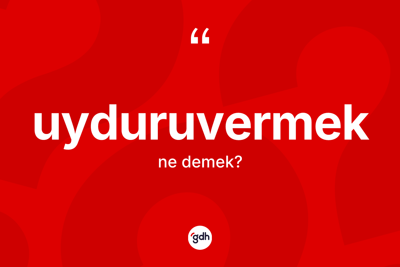 Uyduruvermek nedir? Uyduruvermeğin TDK'ya göre anlamı nedir?