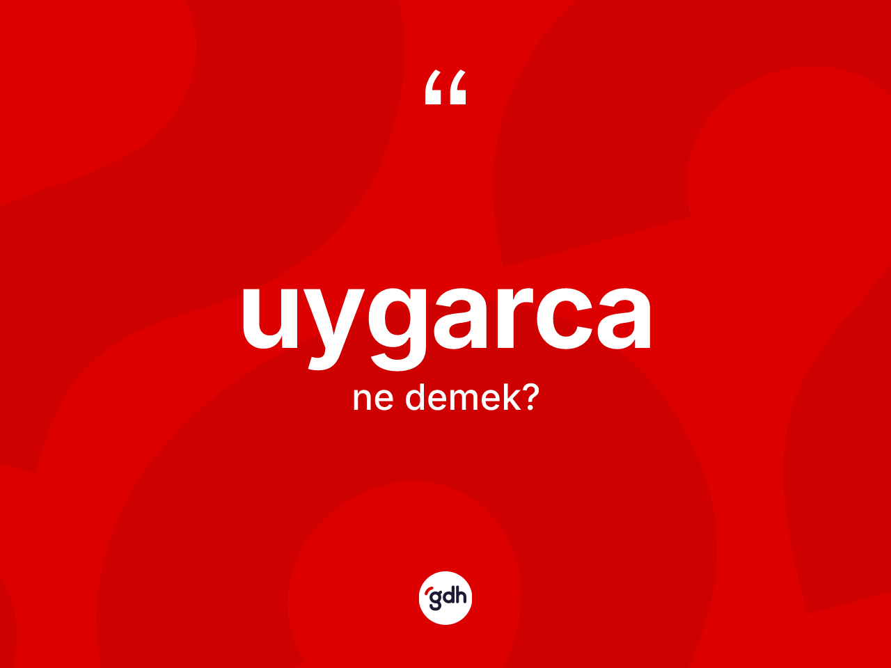 Uygarca kelimesinin sözlükteki tanımı nedir? Uygarca kelimesinin kaç farklı anlamı var?