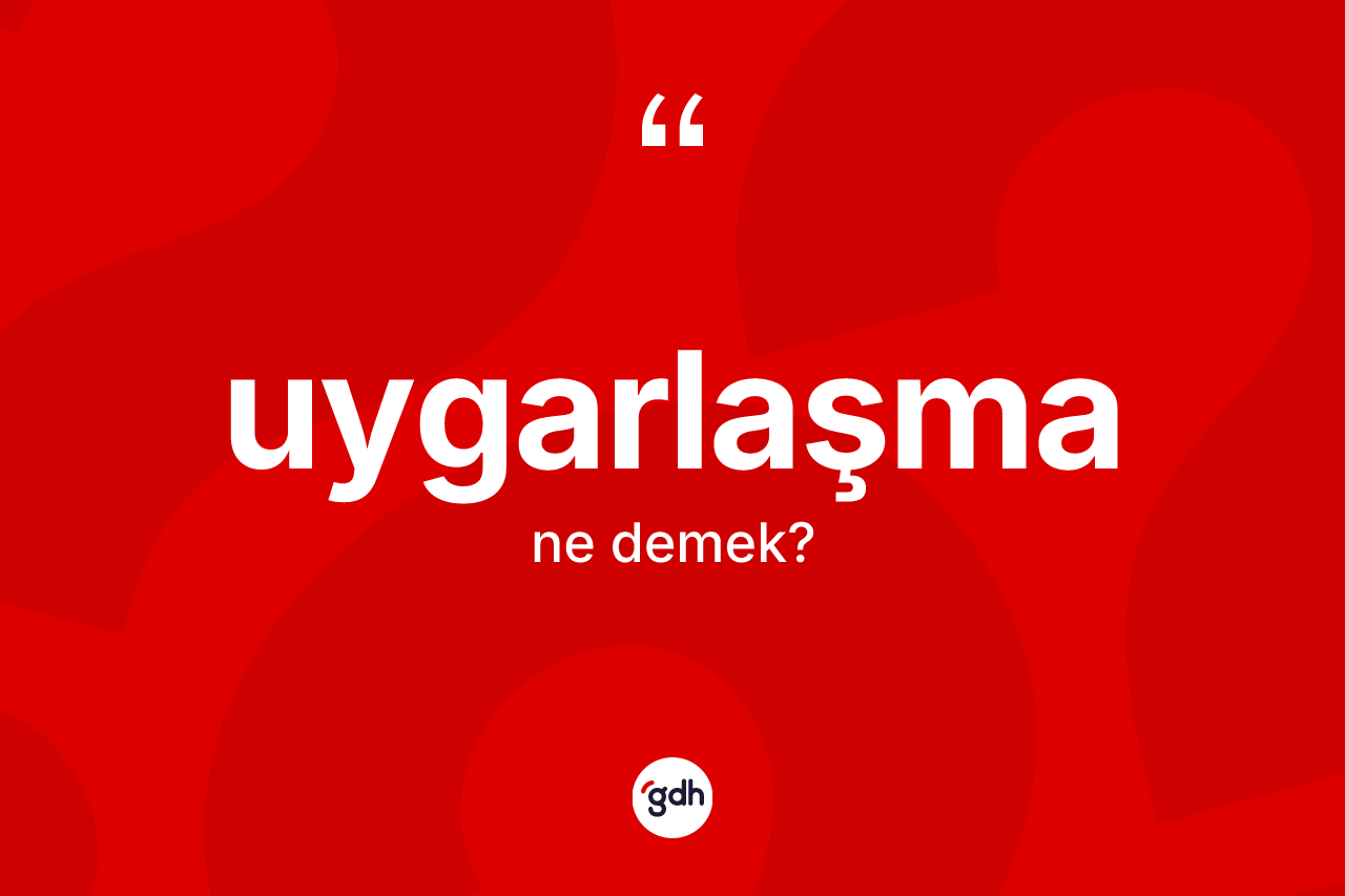 Uygarlaşma kelimesinin tanımı nedir? Uygarlaşmanın TDK'ya göre anlamı nedir?