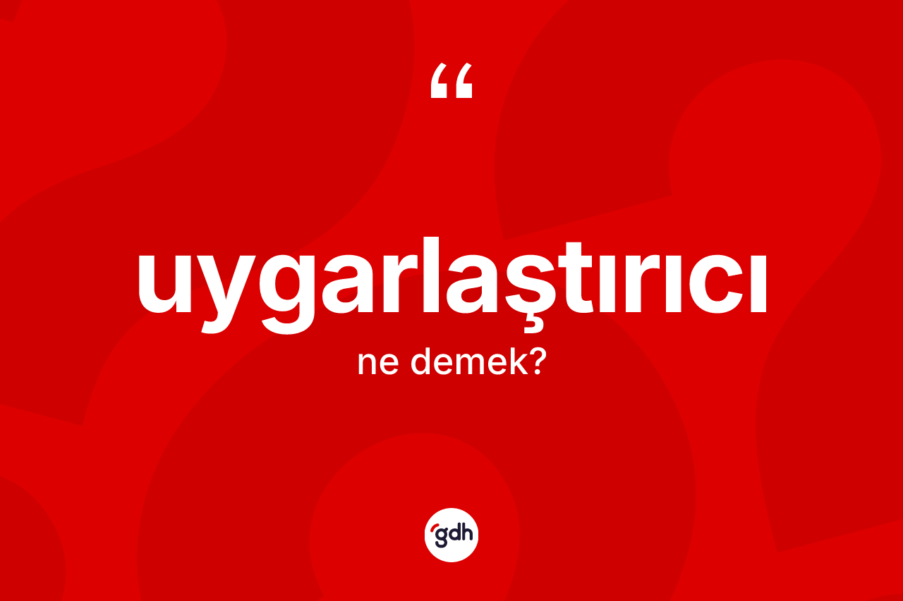 Uygarlaştırıcı kelimesinin sözlükteki tanımı nedir? Uygarlaştırıcının TDK'ya göre anlamı nedir?